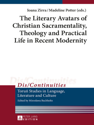cover image of The Literary Avatars of Christian Sacramentality, Theology and Practical Life in Recent Modernity